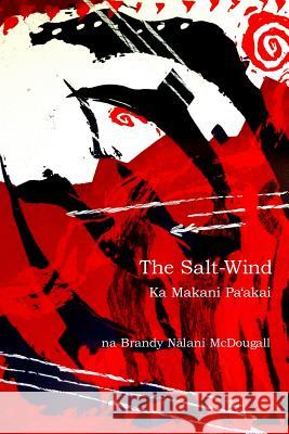The Salt-Wind: Ka Makani Pa'Akai McDougall, Brandy Nalani 9780966822052 Kuleana 'Oiwi Press