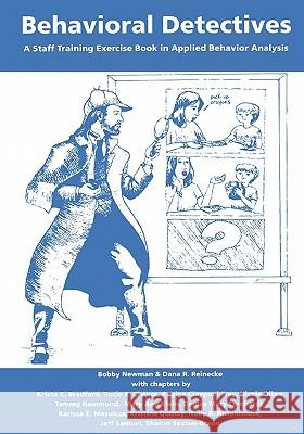 Behavioral Detectives: A Staff Training Exercise Book in Applied Behavior Analysis Bobby Newma Dana R. Reineck 9780966852868 Dove and Orca