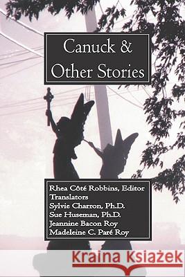 Canuck and Other Stories Rhea Cote Robbins 9780966853629 Rheta Press