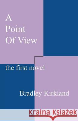 A Point of View: The First Novel Kirkland, Bradley 9780966859102