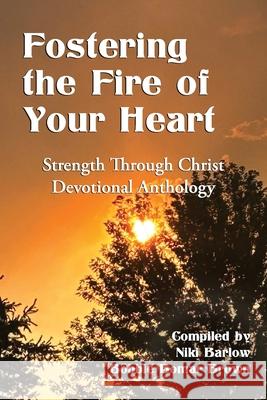 Fostering the Fire of Your Heart: Strength Through Christ Devotional Anthology Millie Carpenter Katie Erickson Greg Grandchamp 9780966862232 Count Sheep Publishing
