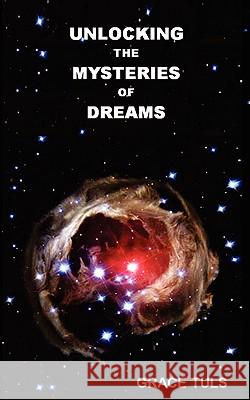 Unlocking the Mysteries of Dreams Grace Anne Tuls 9780966868531 Remote Area Ministries
