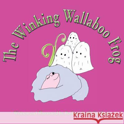 The Winking Wallaboo Frog Barbara Swift Guidotti Barbara Swift Guidotti 9780966884586 Sagaponack Books