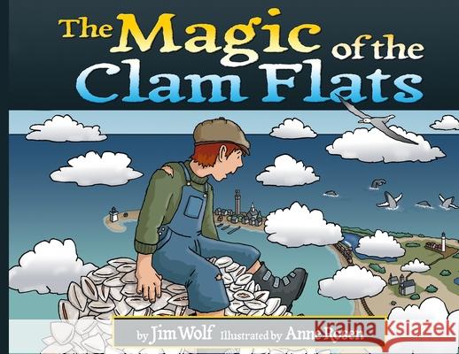 The Magic of the Clam Flats Jim Wolf, Anne Rosen, Irene M Paine 9780966924039