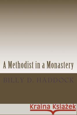 A Methodist in a Monastery: The Will McKinney Series Billy D. Haddock 9780966960839 Silent Partners