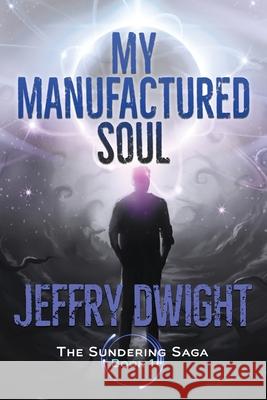 My Manufactured Soul Jeffry Dwight 9780966969863 Sff Net Select