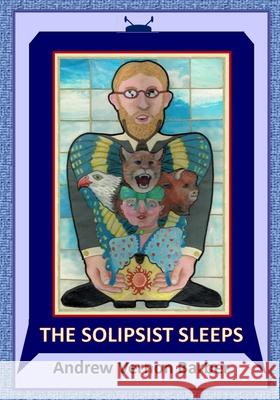 The Solipsist Sleeps Andrew Vernon Barber Andrew Vernon Barber Andrew Vernon Barber 9780966970210