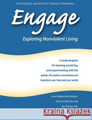 Engage: Exploring Nonviolent Living: A Study Program for Learning, Practicing, and Experimenting with the Power of Creative No Ken Butigan Laura Slattery Veronica Pelicaric 9780966978315