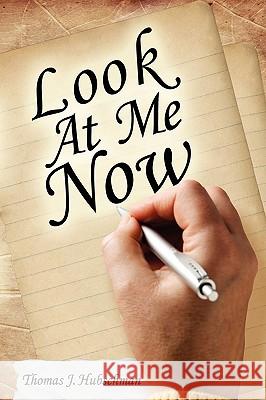 Look at Me Now Thomas J Hubschman 9780966987768 Savvy Press