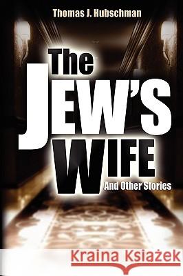 The Jew's Wife & Other Stories Thomas J. Hubschman 9780966987782 Savvy Press