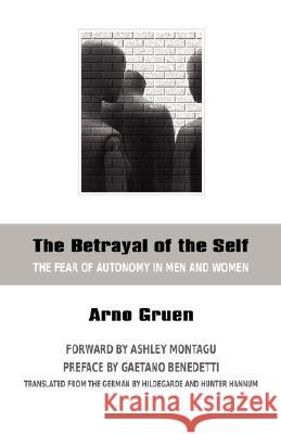 The Betrayal of the Self: The Fear of Autonomy in Men and Women Gruen, Arno 9780966990881 Human Development Books