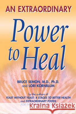 An Extraordinary Power to Heal Bruce Semon Lori Kornblum 9780967005744 Wisconsin Institute of Nutrition