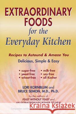 Extraordinary Foods for the Everyday Kitchen Lori Kornblum Bruce Semon 9780967005775 Wisconsin Institute of Nutrition