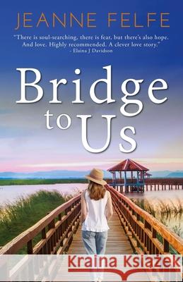 Bridge to Us: A Love Lost and Found Novel Jeanne Felfe Coveney Aimee 9780967018553