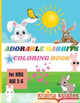 Adorable Rabbits: Amazing Coloring Book for Kids Ages 2-6 Easy Fun Bunny Coloring and Activity Book with Super Cute Rabbits Jessa Ivy 9780967033693 Jessa Ivy
