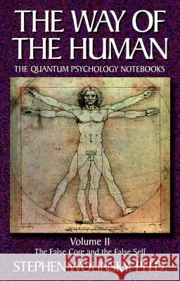 The Way of the Human: v. 2: False Core and the False Self Stephen Wolinsky 9780967036212 Quantum Institute, Inc