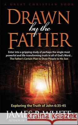 Drawn By The Father White, James R. 9780967084008 Great Christian Books