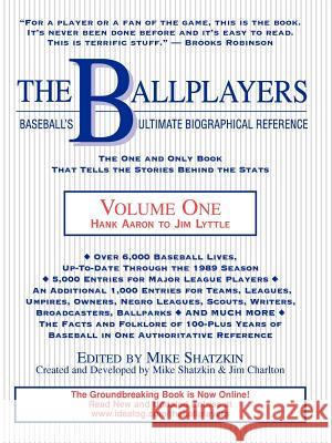 The Ballplayers, Hank Aaron to Jim Lyttle: Baseball's Ultimate Biographical Reference Mike Shatzkin Stephen Holtje Mike Shatzkin 9780967103709 Idea Logical Press