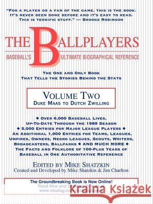 The Ballplayers: Duke Maas to Dutch Zwilling: Baseball's Ultimate Biographical Reference Mike Shatzkin Stephen Holtje Mike Shatzkin 9780967103716 Idea Logical Press