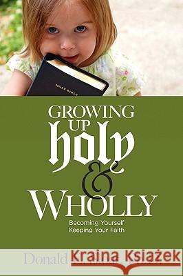 Growing Up Holy & Wholly Donald E. Sloat 9780967110523