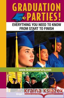 Graduation Parties: Everything You Need to Know from Start to Finish Mary J. Anderson Ginger Venable 9780967125329 Lanewood Marketing