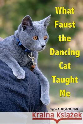 What Faust the Dancing Cat Taught Me Dr Signe a. Dayhof 9780967126555 Effectiveness-Plus Publications