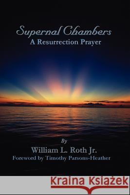 Supernal Chambers - A Resurrection Prayer William L. Roth Timothy Parsons-Heather 9780967158792