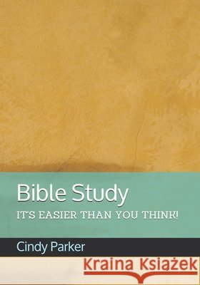Bible Study: It's Easier Than You Think! Cindy Parker 9780967167930