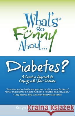 What's So Funny About Diabetes?: A Creative Approach to Coping with Your Disease Buxman, Karyn 9780967209036 What's So Funny About? Publishing