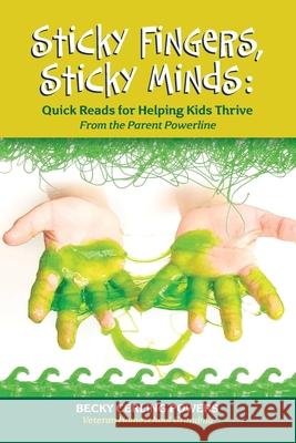 Sticky Fingers, Sticky Minds: Quick Reads for Helping Kids Thrive Becky Cerling Powers 9780967213408 Canaan Home Communications