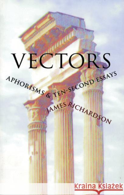 Vectors: Aphorisms & Ten-Second Essays James Richardson 9780967266893 Ausable Press