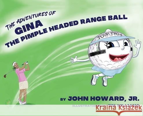 The Adventures of Gina The Pimple Headed Range Ball John, Jr. Howard Tim Williams 9780967275574 Rw&d Publishing