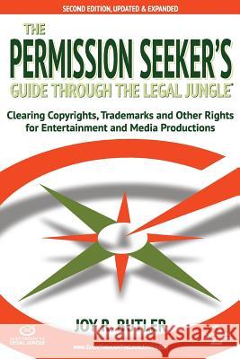 The Permission Seeker's Guide Through the Legal Jungle: Clearing Copyrights, Trademarks, and Other Rights for Entertainment and Media Productions Joy R. Butler 9780967294070 Sashay Communications, LLC