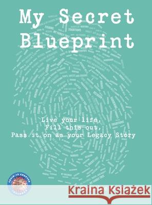 My Secret Blueprint: Live your life, Fill this out, Pass it on as your Legacy Story Kristine E. Desrosiers 9780967321356 Your Legacy Roots Publishing