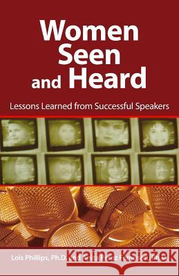 Women Seen and Heard: Lessons Learned from Successful Speakers Lois Phillips Anita Perez Ferguson  9780967330051 Luz Publications