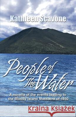 People of the Water- A novella of the events leading to the Bloody Island Massacre of 1850 Kathleen Scavone 9780967398198 Bradford Creek Publishing Company