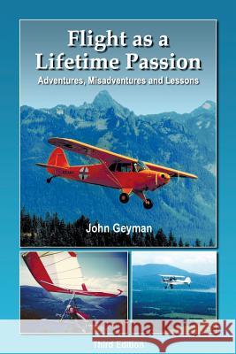 Flight As A Lifetime Passion: Adventures, Misadventures and Lessons Geyman, John 9780967436982 Avian Ridge Books