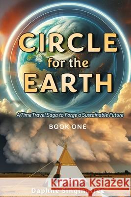 Circle for the Earth Daphne Singingtree 9780967443126 Eagletree Press
