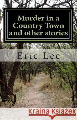 Murder in a Country Town and other stories Lee, Eric 9780967447612 Paragon Publishing