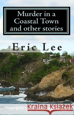 Murder in a Coastal Town and other stories Lee, Eric 9780967447629 Paragon Publishing