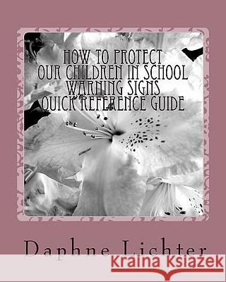 How To Protect Our Children In School: Quick Reference Guide- Warning Checklists Lichter, Daphne 9780967456010 New Millenium Publishing
