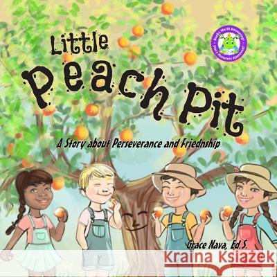 Little Peach Pit: A Story about Perseverance and Friendship Grace Nav 9780967506869 Media for Life