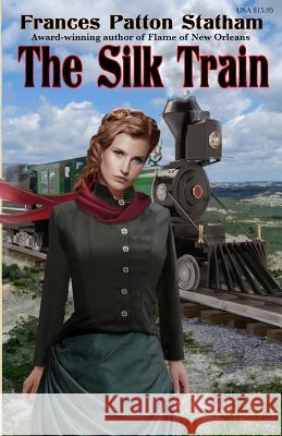 The Silk Train Frances Patton Statham Steve McAfee 9780967523347