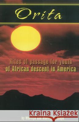 Orita: Rites of Passage for Youth of African Descent in America Marilyn C. Maye Warren L. Maye 9780967540009