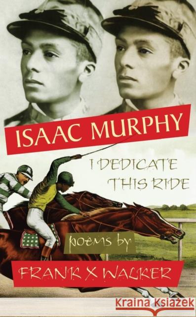 Isaac Murphy: I Dedicate This Ride Frank X. Walker 9780967542430