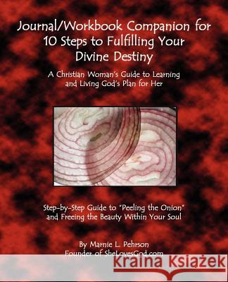 Journal/Workbook Companion for 10 Steps to Fulfilling Your Divine Destiny: A Christian Woman Marnie L. Pehrson 9780967616223 C.E.S Business Consultants