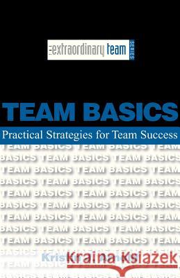 Team Basics: Practical Strategies for Team Success Kristin J. Arnold 9780967631301 Quality Process Consultants, Inc.