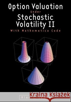 Option Valuation under Stochastic Volatility II: With Mathematica Code Alan L Lewis 9780967637211