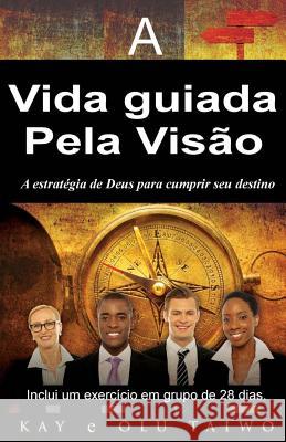 A vida guiada pela visao: A estrategia de Deus para cumprir seu destino Taiwo, Olu 9780967657295