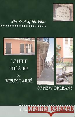 The Soul of the City: Le Petit Thtre Du Vieux Carr Rebecca Fichter Hale 9780967674858 Rock Press, Inc.